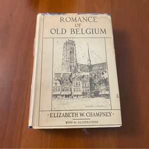 Romance of Old Belgium, 1915, 1st Edition HC Book w Cover  Elizabeth W. Champney